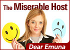 Dear Emuna: The Miserable Host