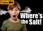 Where's the Salt!